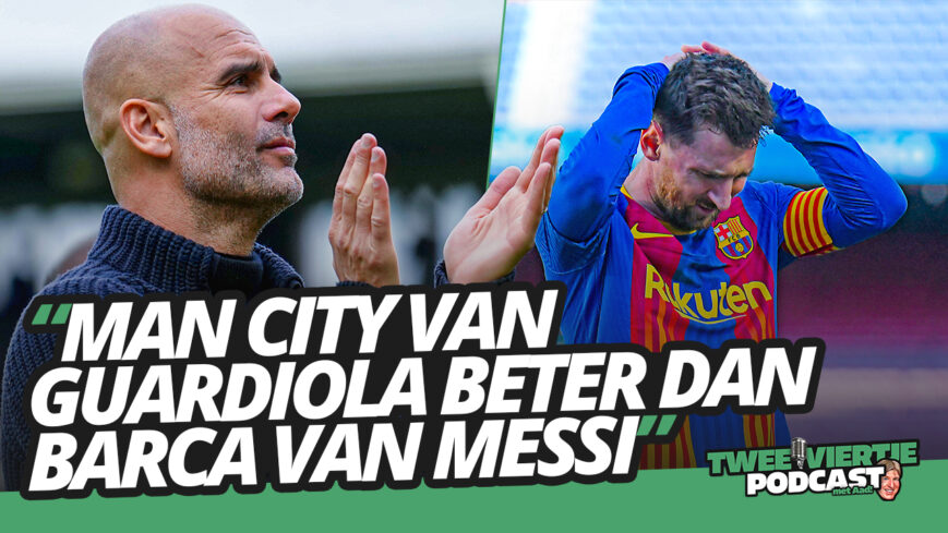 Foto: MANCHESTER CITY van GUARDIOLA beter dan BARCELONA van MESSI | Twee Viertje met Aad #36