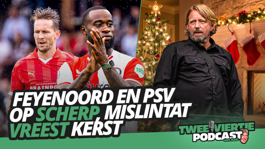 Foto: FEYENOORD en PSV op SCHERP, MISLINTAT vreest KERST | Twee Viertje met Aad #46