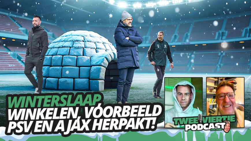 Foto: Winterslaap, winkelen, voorbeeld PSV en Ajax herpakt! | Twee Viertje met Aad #105