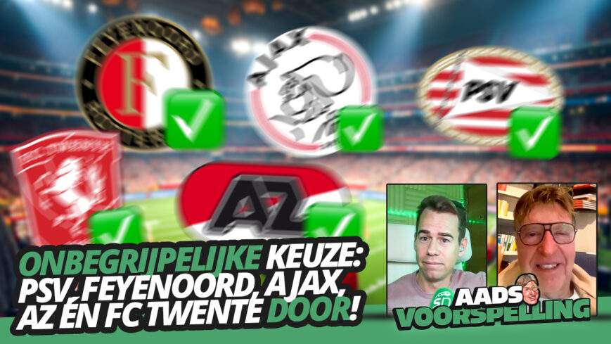 Foto: ONBEGRIJPELIJKE keuze: PSV, Feyenoord, Ajax, AZ en FC Twente DOOR! | Aads Voorspelling