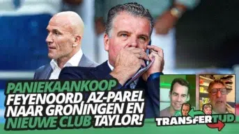 PANIEKAANKOOP Feyenoord, AZ-parel naar Groningen en NIEUWE CLUB Taylor